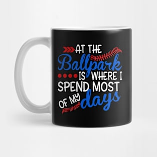 Baseball Series: At the Ballpark is Where I Spend Most of My Days Mug